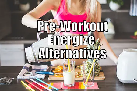 pre workout energize alternatives