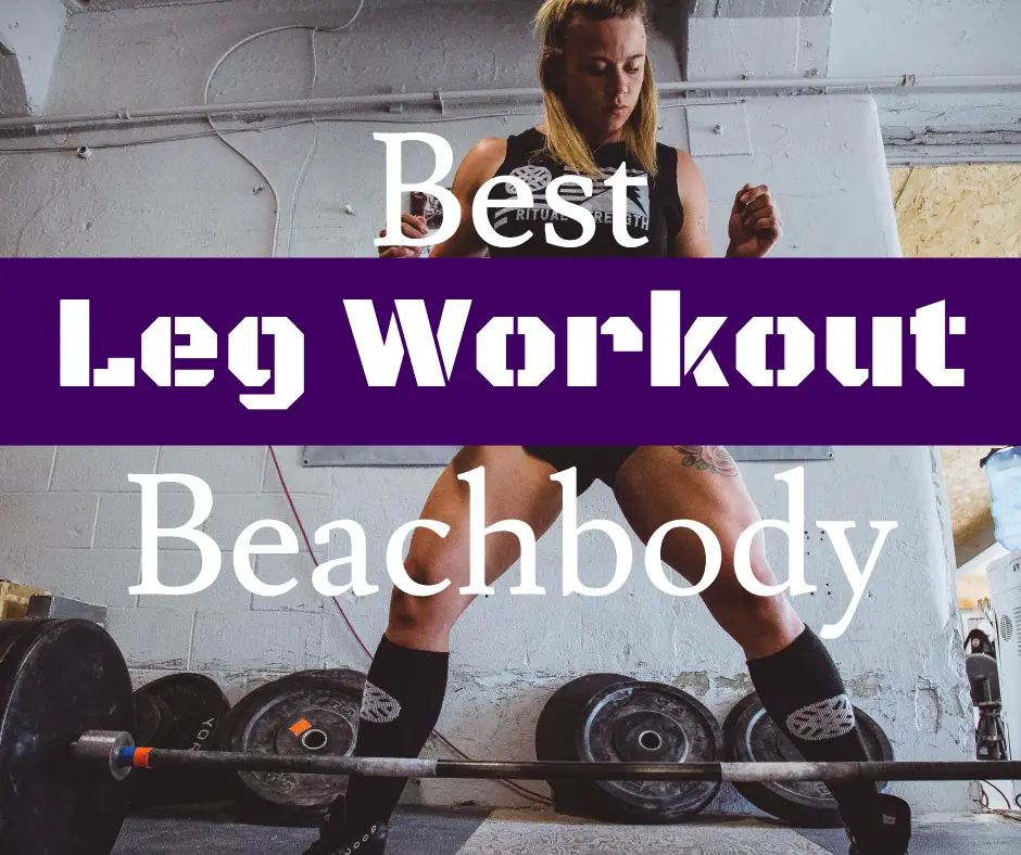 Best Beachbody Workout For Legs (Thighs, Glutes, Hamstrings, Calves, Etc)
