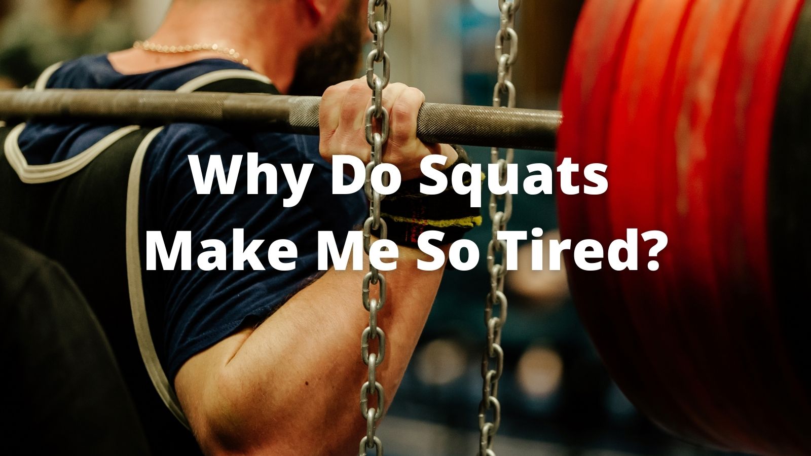 Why Do Squats Make Me So Tired?
